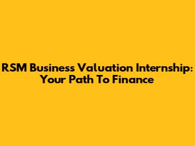 RSM Business Valuation Internship: Your Path To Finance