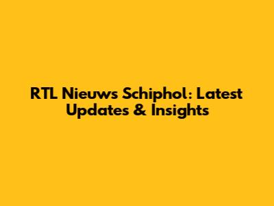 RTL Nieuws Schiphol: Latest Updates & Insights