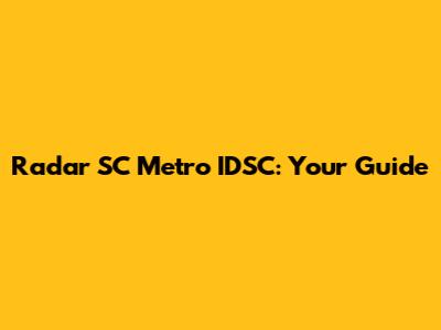 Radar SC Metro IDSC: Your Guide