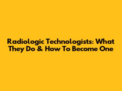 Radiologic Technologists: What They Do & How To Become One
