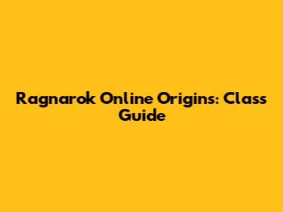 Ragnarok Online Origins: Class Guide