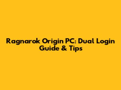 Ragnarok Origin PC: Dual Login Guide & Tips