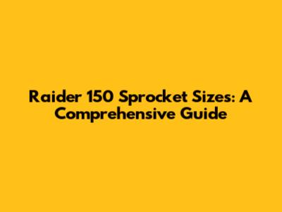 Raider 150 Sprocket Sizes: A Comprehensive Guide