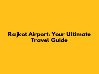 Rajkot Airport: Your Ultimate Travel Guide
