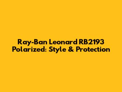 Ray-Ban Leonard RB2193 Polarized: Style & Protection