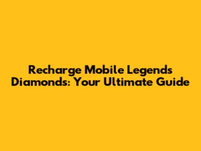 Recharge Mobile Legends Diamonds: Your Ultimate Guide