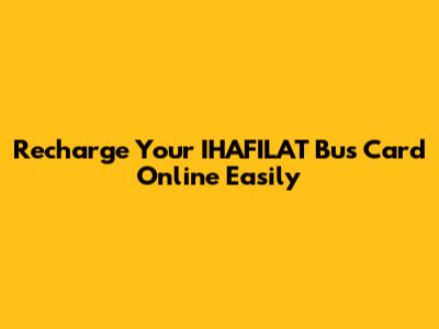 Recharge Your IHAFILAT Bus Card Online Easily