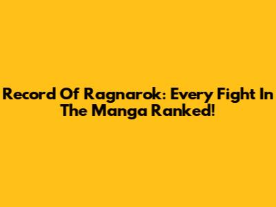 Record Of Ragnarok: Every Fight In The Manga Ranked!