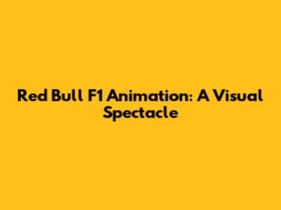 Red Bull F1 Animation: A Visual Spectacle