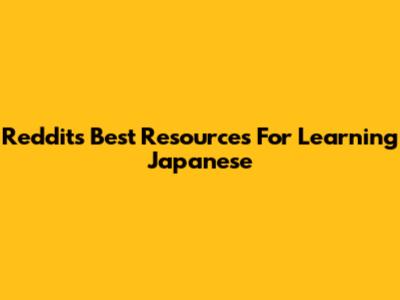 Reddit's Best Resources For Learning Japanese