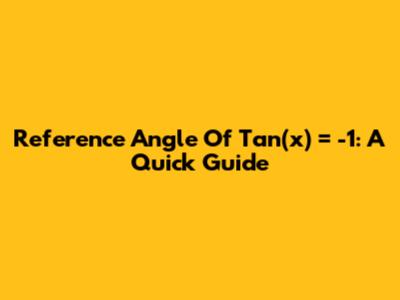 Reference Angle Of Tan(x) = -1: A Quick Guide
