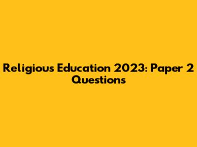 Religious Education 2023: Paper 2 Questions