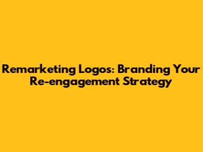 Remarketing Logos: Branding Your Re-engagement Strategy