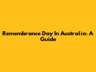 Remembrance Day In Australia: A Guide