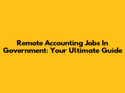 Remote Accounting Jobs In Government: Your Ultimate Guide