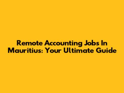 Remote Accounting Jobs In Mauritius: Your Ultimate Guide