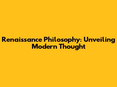 Renaissance Philosophy: Unveiling Modern Thought