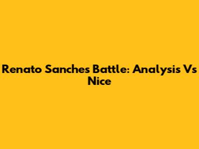 Renato Sanches' Battle: Analysis Vs Nice