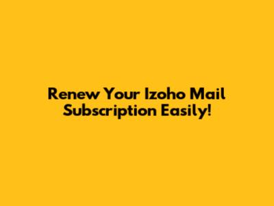 Renew Your Izoho Mail Subscription Easily!