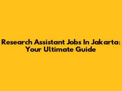 Research Assistant Jobs In Jakarta: Your Ultimate Guide