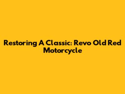 Restoring A Classic: Revo Old Red Motorcycle