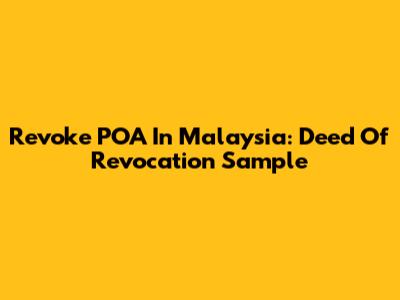 Revoke POA In Malaysia: Deed Of Revocation Sample