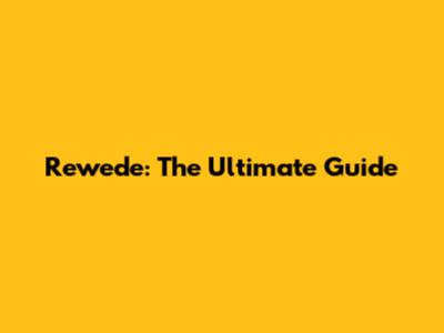 Rewede: The Ultimate Guide
