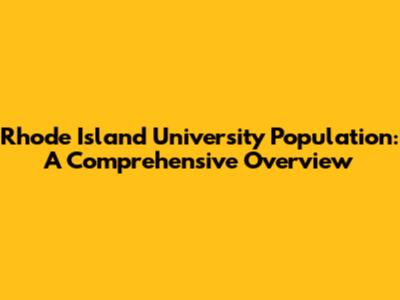 Rhode Island University Population: A Comprehensive Overview