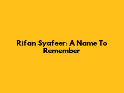 Rifan Syafeer: A Name To Remember