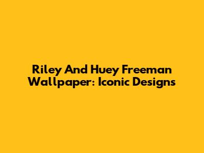 Riley And Huey Freeman Wallpaper: Iconic Designs