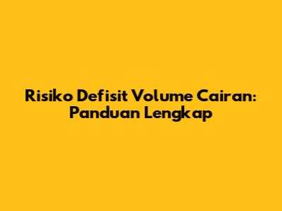 Risiko Defisit Volume Cairan: Panduan Lengkap