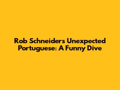 Rob Schneider's Unexpected Portuguese: A Funny Dive