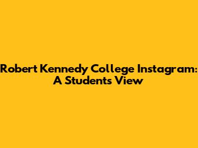Robert Kennedy College Instagram: A Student's View