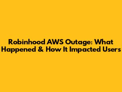Robinhood AWS Outage: What Happened & How It Impacted Users