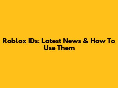 Roblox IDs: Latest News & How To Use Them