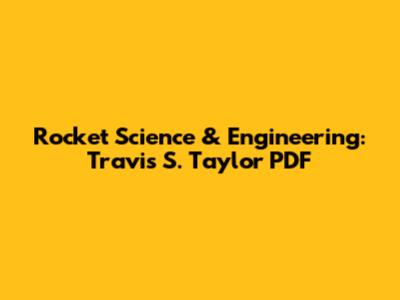 Rocket Science & Engineering: Travis S. Taylor PDF