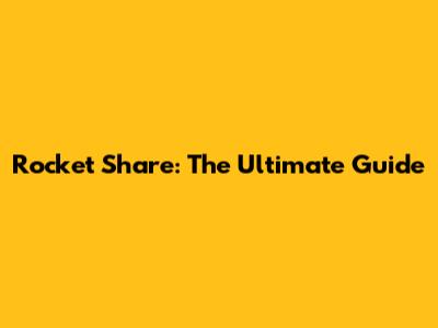 Rocket Share: The Ultimate Guide