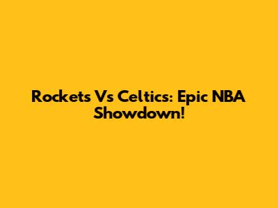 Rockets Vs Celtics: Epic NBA Showdown!