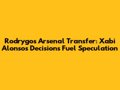 Rodrygo's Arsenal Transfer: Xabi Alonso's Decisions Fuel Speculation
