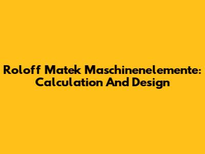 Roloff Matek Maschinenelemente: Calculation And Design
