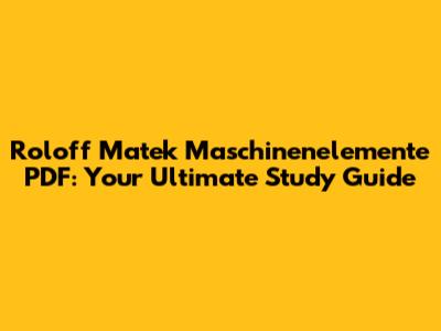 Roloff Matek Maschinenelemente PDF: Your Ultimate Study Guide