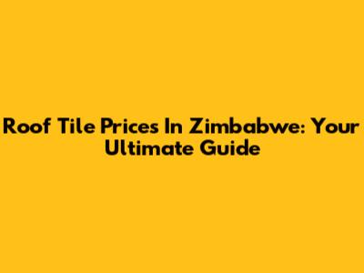 Roof Tile Prices In Zimbabwe: Your Ultimate Guide