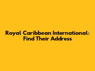 Royal Caribbean International: Find Their Address