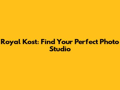 Royal Kost: Find Your Perfect Photo Studio