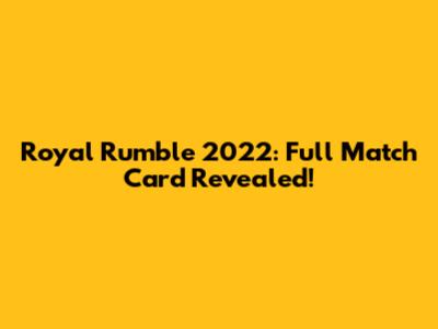 Royal Rumble 2022: Full Match Card Revealed!