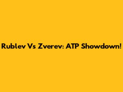 Rublev Vs Zverev: ATP Showdown!