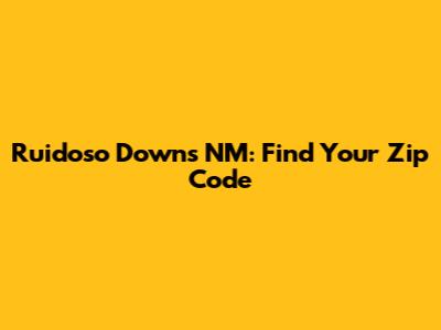 Ruidoso Downs NM: Find Your Zip Code