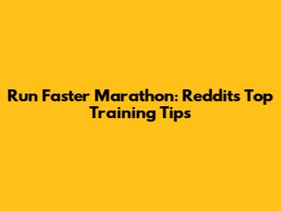 Run Faster Marathon: Reddit's Top Training Tips