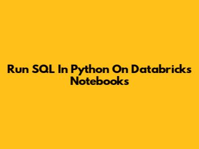 Run SQL In Python On Databricks Notebooks