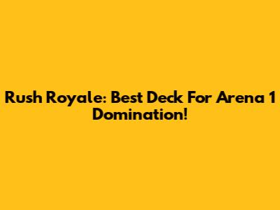 Rush Royale: Best Deck For Arena 1 Domination!